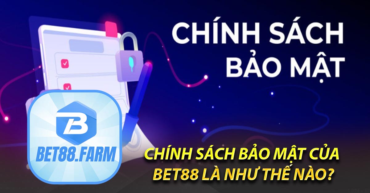 Chính sách bảo mật của BET88 là như thế nào?