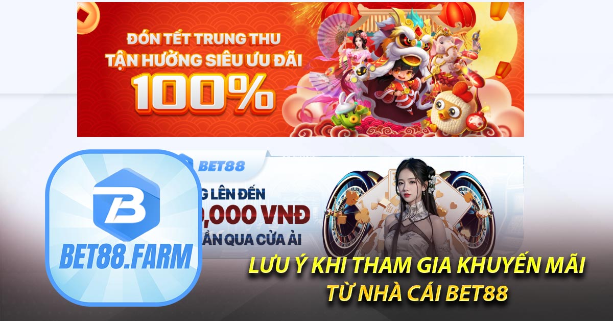 Lưu ý khi tham gia khuyến mãi từ nhà cái BET88 