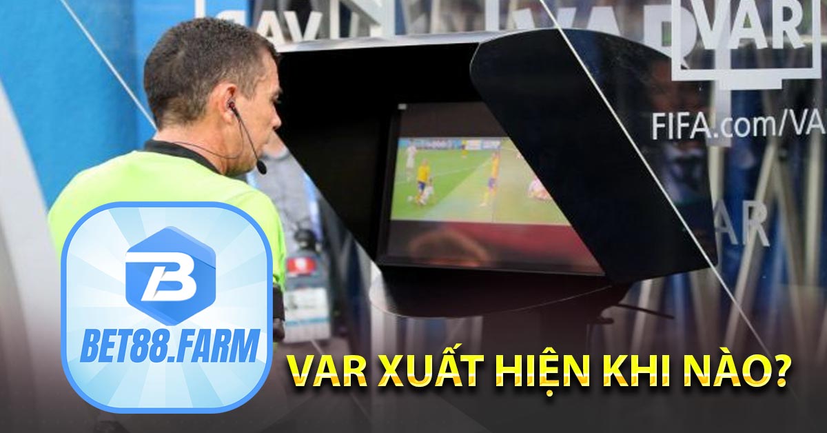 VAR xuất hiện khi nào?